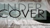 Under Cover: Liturgical Garb as Investment in Mystery
