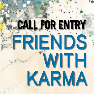 Call for Entry: Friends With Karma