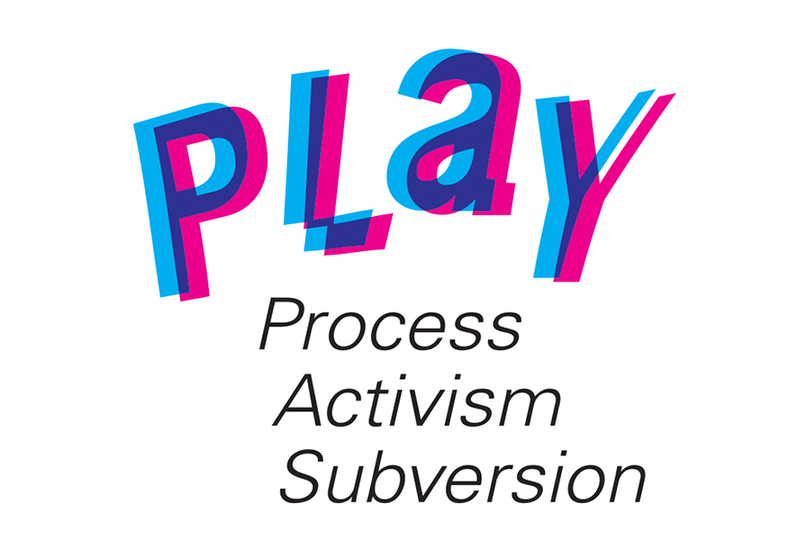 PLAY: Process, Activism, Subversion