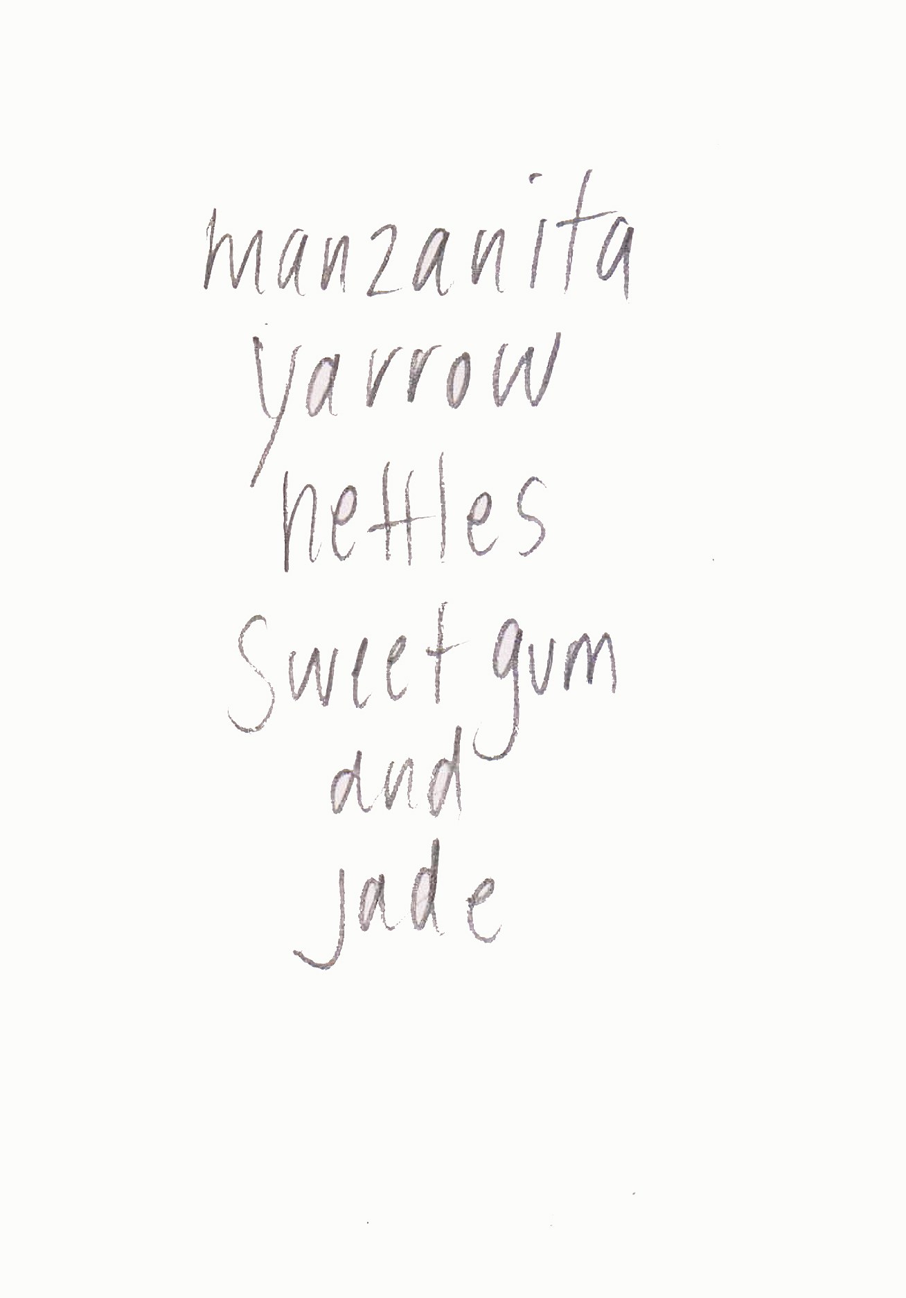 Manzanita, Yarrow, Nettles, Sweet Gum, and Jade