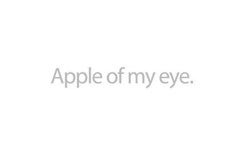 Apple of my eye.